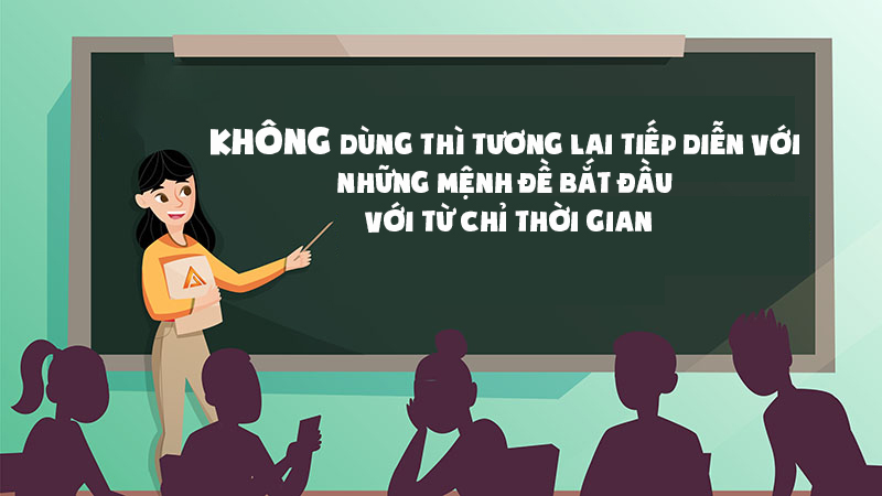  Thì tương lai tiếp diễn sẽ không được sử dụng trong các mệnh đề bắt đầu với những từ chỉ thời gian 