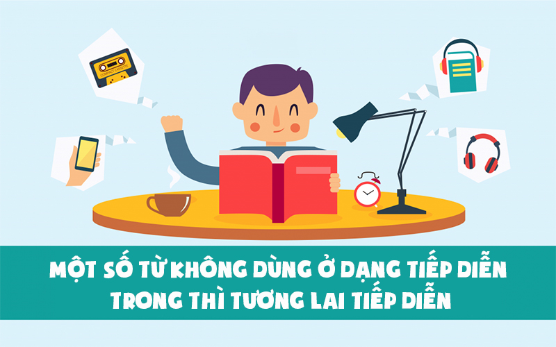 Người ta sẽ không sử dụng các từ trong thì tương lai tiếp diễn