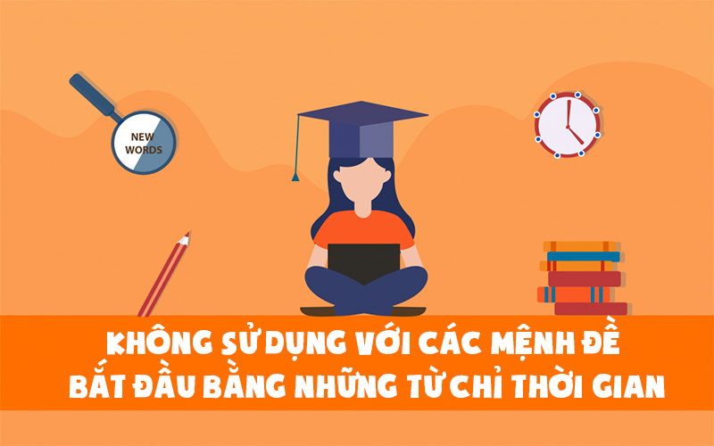 Thì tương lai hoàn thành tiếp diễn không sử dụng với các mệnh đề bắt đầu bằng những từ chỉ thời gian