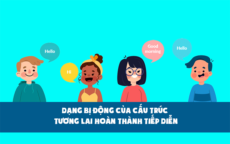 Lưu ý về dạng bị động của cấu trúc tương lai hoàn thành tiếp diễn