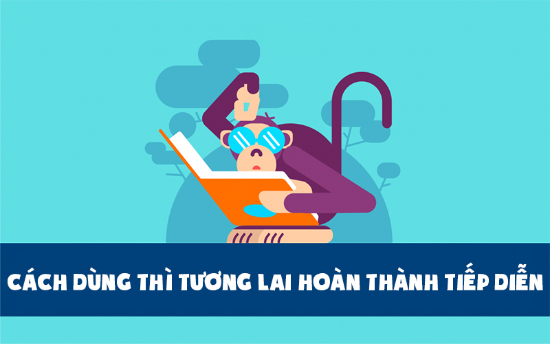 2 cách dùng thì tương lai hoàn thành tiếp diễn trong tiếng Anh