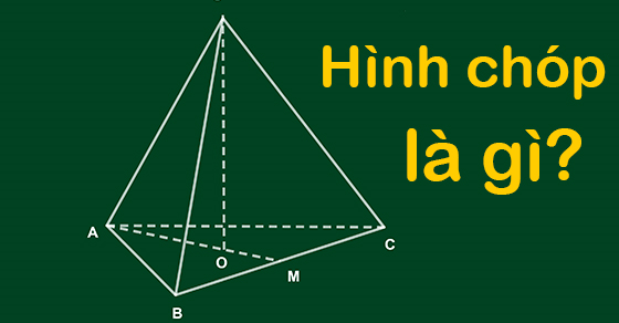 Hình chóp là gì? Định nghĩa, tính chất và bài tập hình chóp cực chuẩn