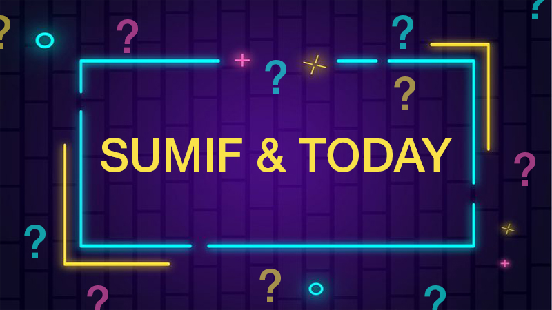 C&acirc;u hỏi thường gặp khi kết hợp h&agrave;m SUMIF v&agrave; h&agrave;m TODAY