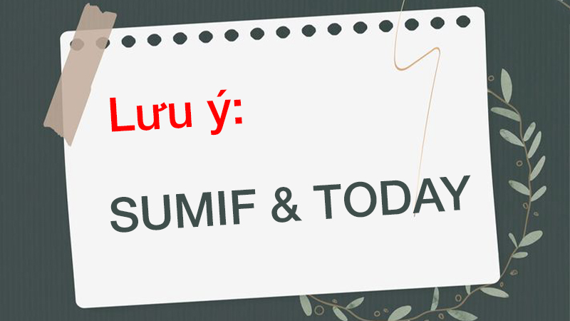 Một số lưu &yacute; khi kết hợp h&agrave;m SUMIF v&agrave; h&agrave;m TODAY