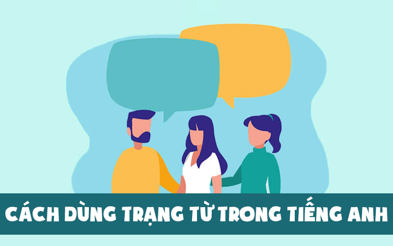 Hướng dẫn sử dụng trạng từ trong tiếng Anh