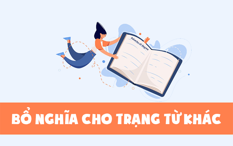 Trạng từ trong câu thường bổ nghĩa cho trạng từ khác