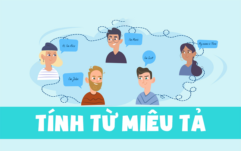 Tính từ miêu tả giúp miêu tả tính chất của sự vật