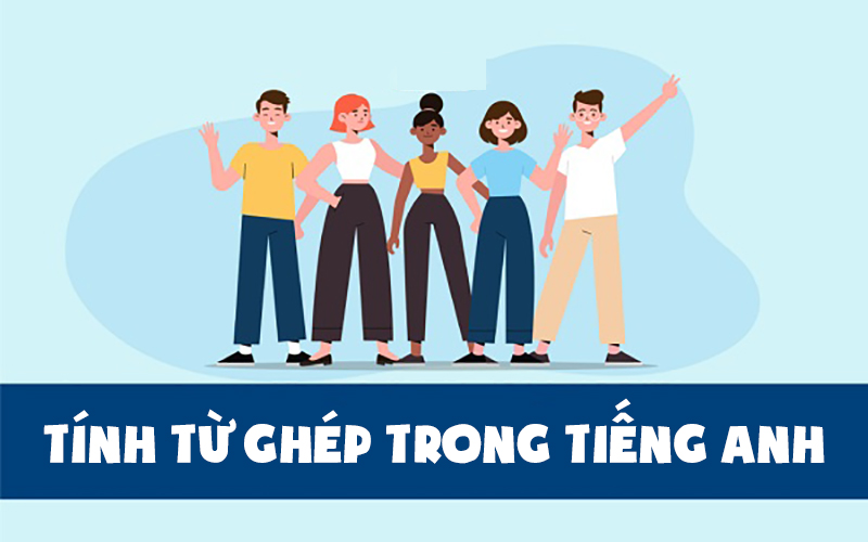 Các từ được kết hợp với nhau để tạo thành tính từ kép