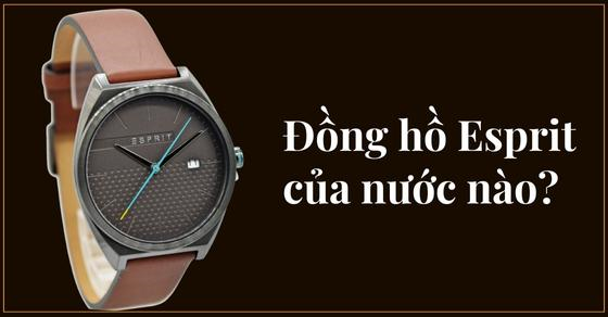 Đồng hồ Esprit của nước nào? Có tốt không? Mua ở đâu đảm bảo uy tín?
