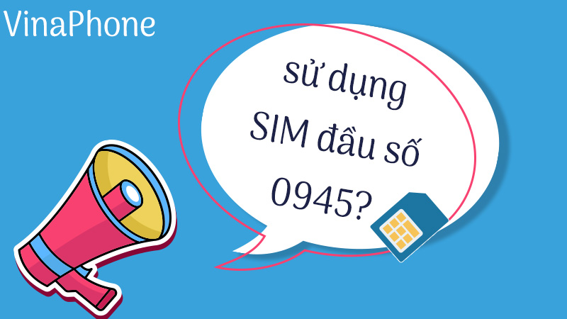 Nên sử dụng SIM đầu số 0945