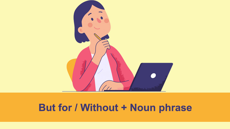 Sử dụng But for / Without thay thế If 