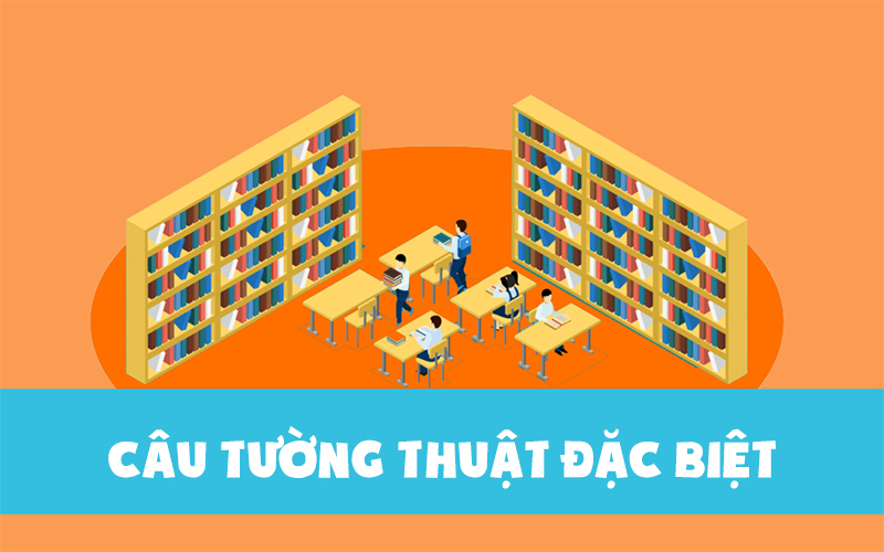 Ba dạng câu tường thuật đặc biệt