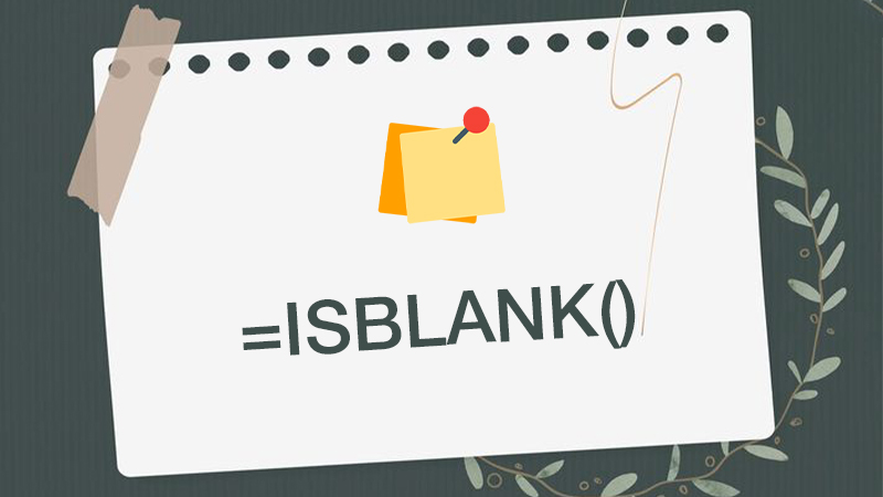 C&acirc;u hỏi thường gặp khi sử dụng h&agrave;m ISBLANK