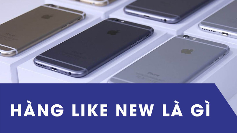 H&agrave;ng Like New l&agrave; g&igrave;?