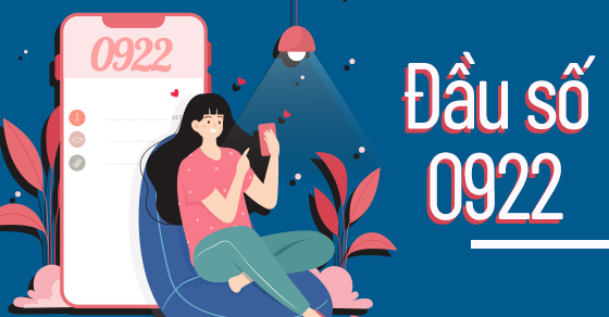 Đầu số 0922 là mạng gì? Ý nghĩa của đầu số 0922? Có phải đầu số đẹp?