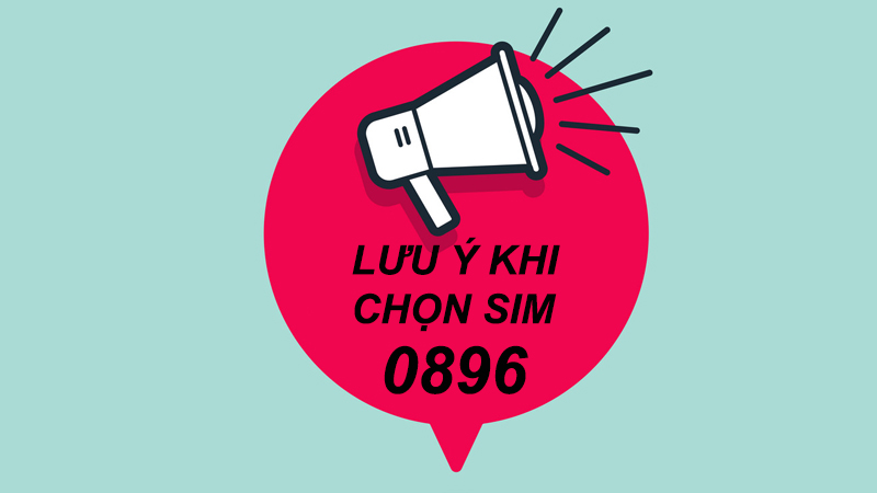 Một số chú ý khi chọn SIM đầu số 0896