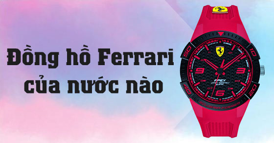 Đồng hồ Ferrari của nước nào? Đặc trưng và giá đồng hồ Ferrari