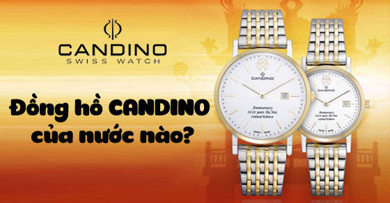 Đồng hồ CANDINO của nước nào? Có tốt không, nên mua không?