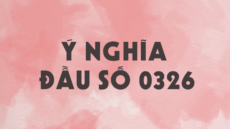 Ý nghĩa đầu số 0326