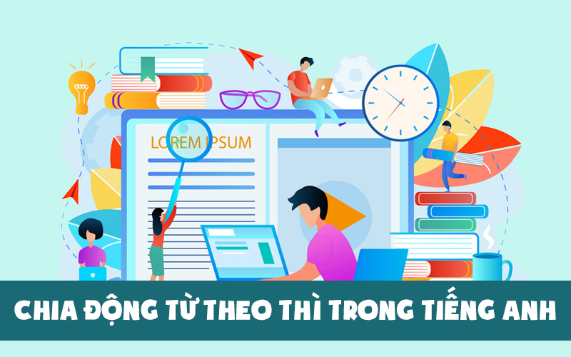 Hướng dẫn chia động từ theo thì trong tiếng Anh