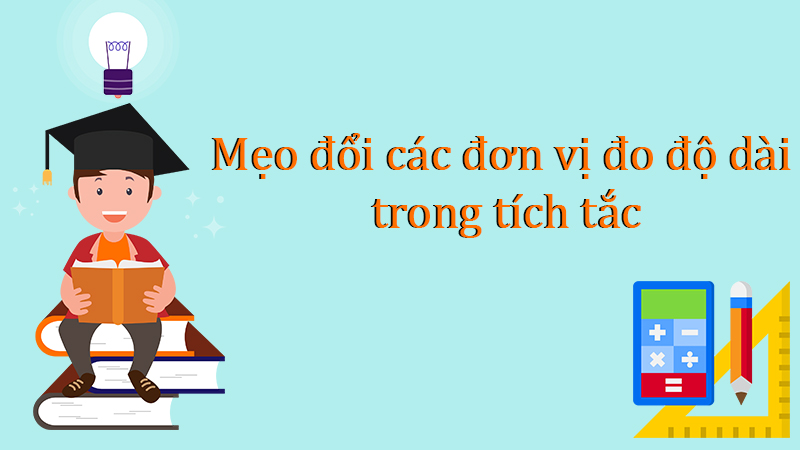 Mẹo đổi các đơn vị đo độ dài trong tích tắc