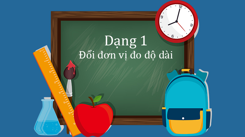 Dạng 1 Đổi đơn vị đo độ dài