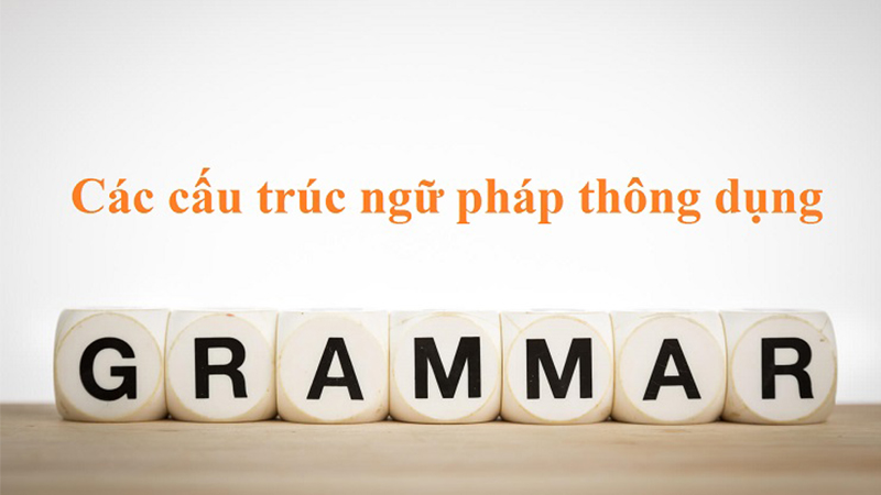 9 cấu trúc tiếng Anh cơ bản