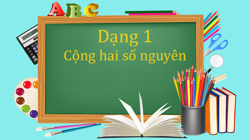 Dạng 1 Cộng hai số nguyên