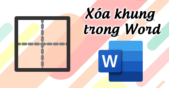 Cẩm nang hướng dẫn cách xóa khung căn lề trong word đơn giản và nhanh chóng