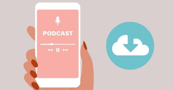 Cách tải tập podcast về điện thoại Android, iPhone cực đơn giản