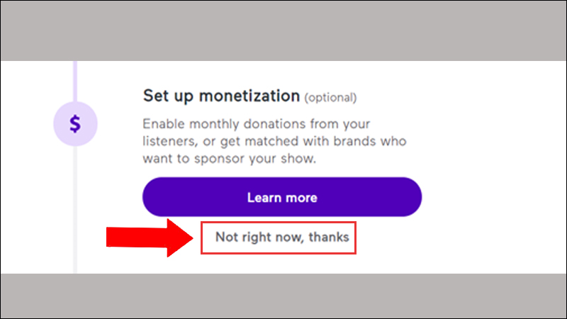Vào mục Set up monetization chọn Not right now, thanks để bỏ qua