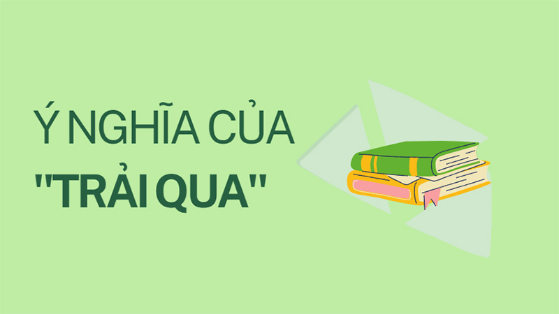 Ý nghĩa của từ trải qua