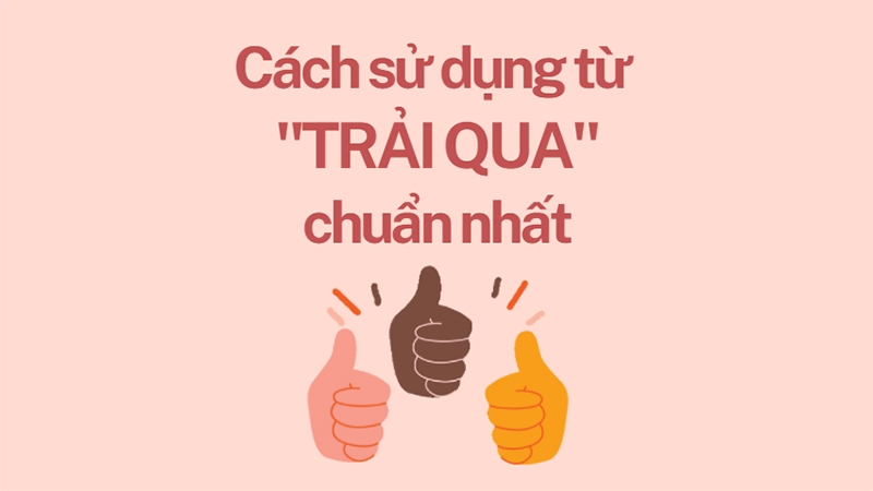 Cách sử dụng từ trải qua chuẩn nhất