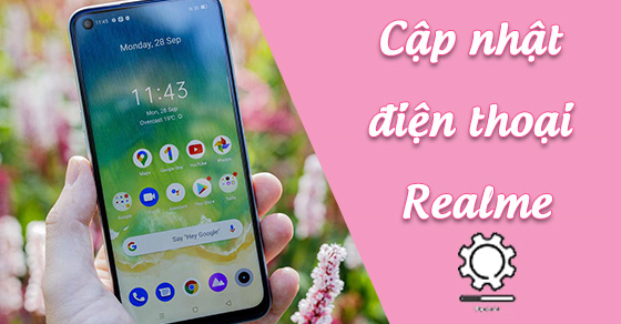 Cách kiểm tra, cập nhật điện thoại Realme lên phiên bản mới nhất