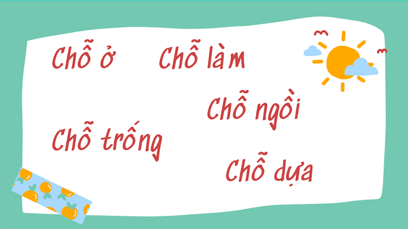 Chỗ ở, chỗ làm, chỗ trống, chỗ ngồi, chỗ dựa là từ đúng chính tả