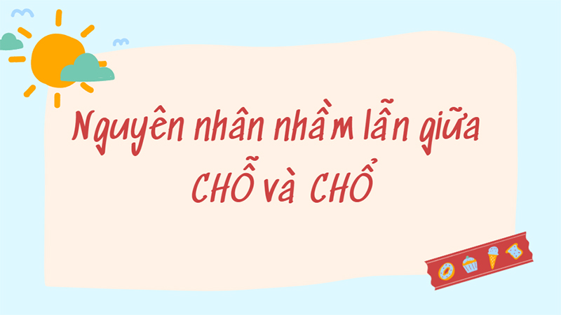 Nguyên nhân nhầm lẫn giữa chỗ và chổ
