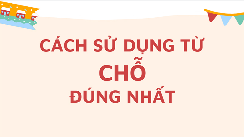 Cách sử dụng từ chỗ đúng nhất