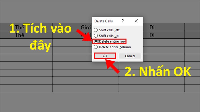 : Ở hộp thoại hiện lên > Chọn Delete Entire Row > Nhấn OK