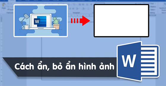 Cách ẩn hình ảnh trong Microsoft Word để dễ đọc hơn đơn giản, chi tiết