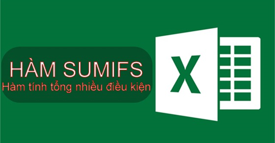 Chia sẻ Cách sử dụng hàm Sumifs trong Excel để tính tổng nhiều điều kiện