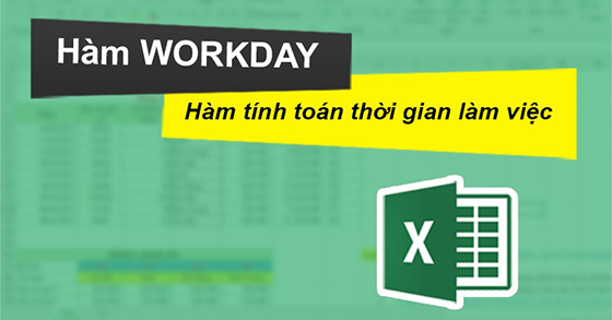 Cách sử dụng hàm WORKDAY tính toán thời gian làm việc trong Excel