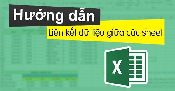 Hướng dẫn cách liên kết 2 sheet trong excel đơn giản và nhanh chóng