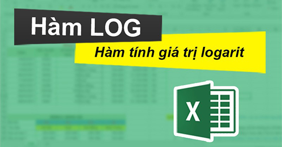 Hướng dẫn sử dụng hàm logarit trong excel đơn giản và dễ hiểu