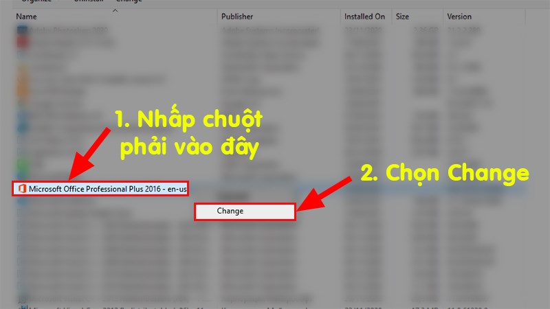 Tìm đến phiên bản Office đang sử dụng  Nhấn chuột phải  Chọn Change