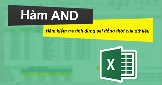 Hàm AND trong Excel là gì? Cách sử dụng, cú pháp, ví dụ chi tiết