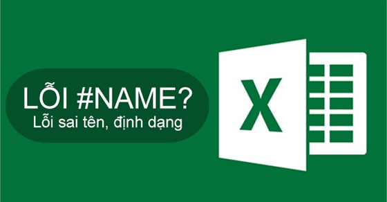 Lỗi #NAME? trong Excel là gì? Nguyên nhân gây lỗi và cách khắc phục