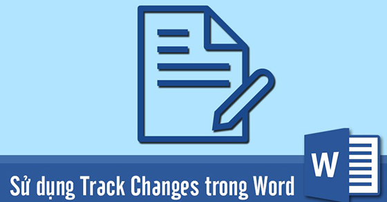Hướng dẫn cách sử dụng track change trong word là gì để chỉnh sửa văn bản hiệu quả