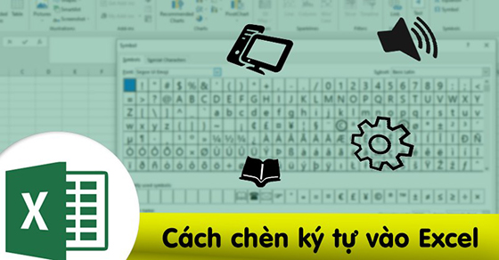 Cách chèn ký tự đặc biệt trong Excel nhanh, đơn giản cho mọi phiên bản