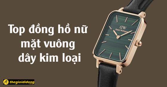 TOP 8 đồng hồ nữ mặt vuông dây kim loại nhất định không được bỏ lỡ