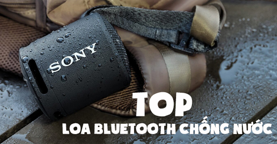 Top 10 loa Bluetooth chống nước tốt, chất lượng âm thanh sống động